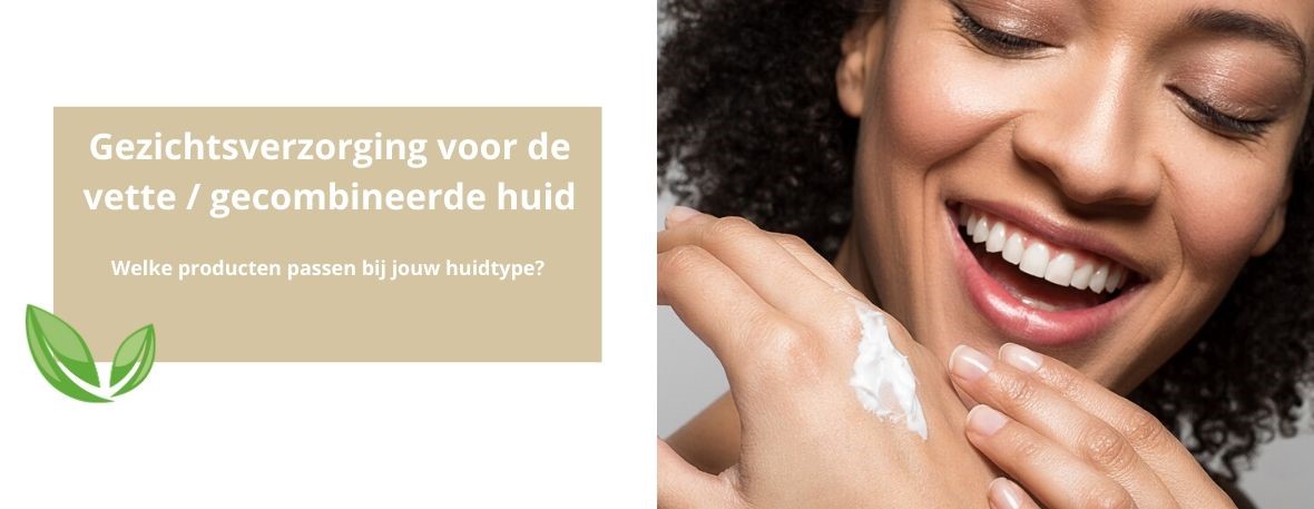 Natuurlijke gezichtsverzorging voor een vette gecombineerde huid