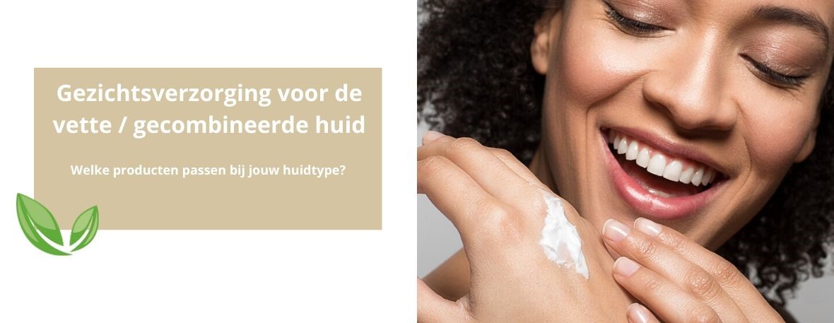 Natuurlijke gezichtsverzorging voor vette gecombineerde huid