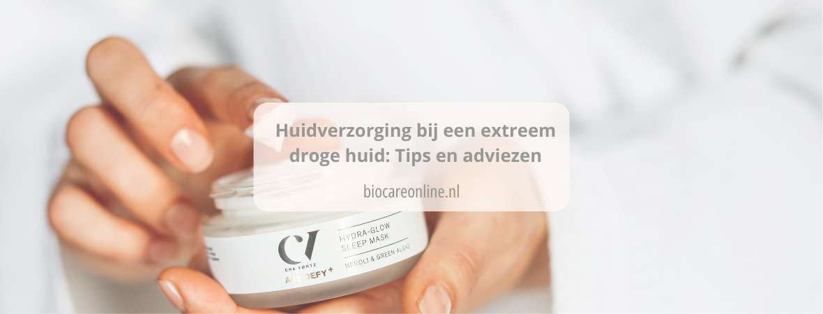 Huidverzorging bij een extreem droge huid: Tips en adviezen