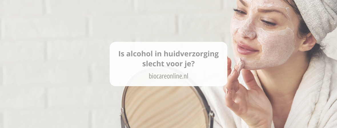 Is alcohol in huidverzorging slecht voor je?